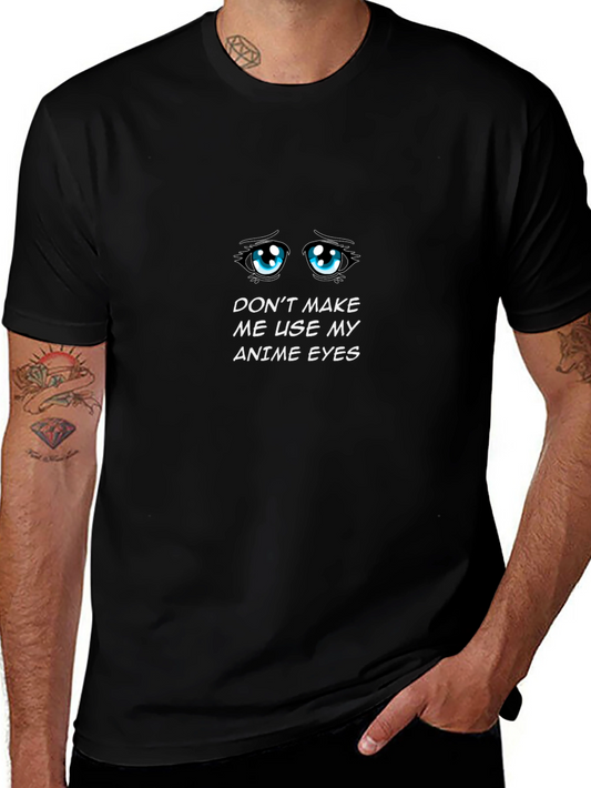 Anime Eyes Graphic T-Shirt - Dont Make Me Use Them!